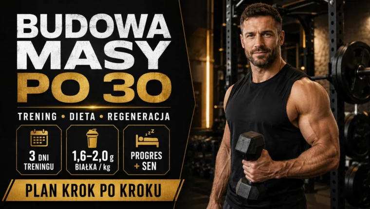 Budowa masy mięśniowej po 30: trening, dieta i regeneracja krok po kroku